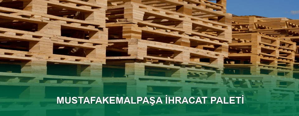 Mustafakemalpaşa İhracat Paleti İmalatı