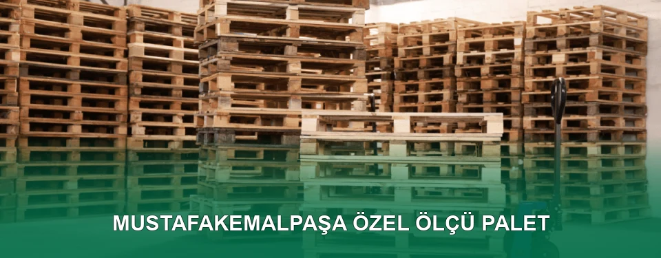 Mustafakemalpaşa Özel Ölçü Palet İmalatı