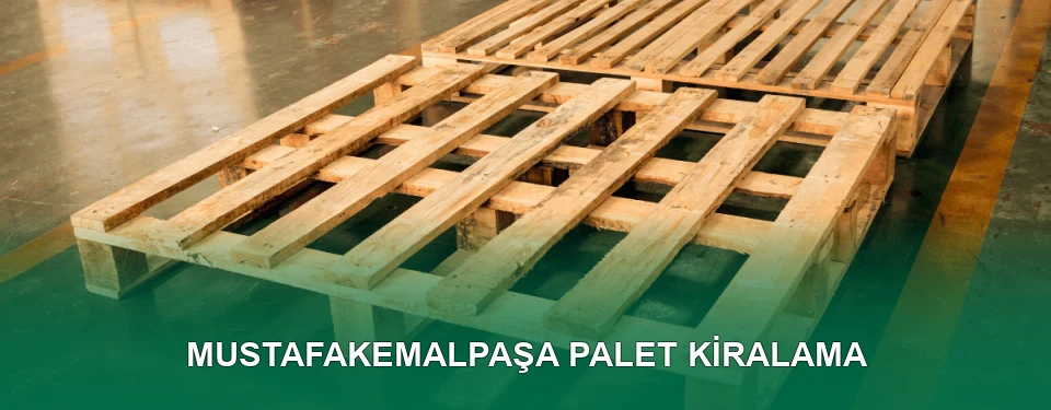 Mustafakemalpaşa Palet Kiralama Hizmeti